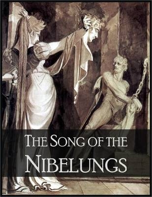 Song of the Nibelungs: The Nibelungenlied - Anonymous