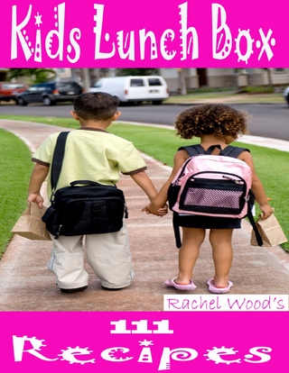 Kids Lunch Box: 111 Recipes - Rachel Wood