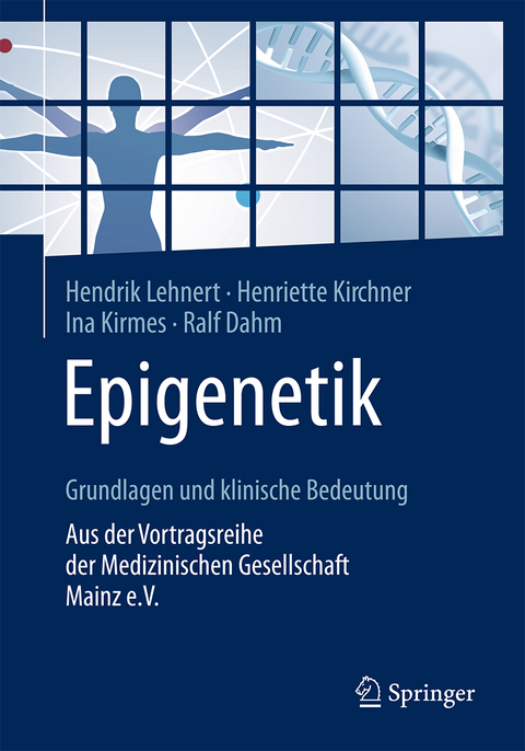 Epigenetik – Grundlagen und klinische Bedeutung - Hendrik Lehnert, Henriette Kirchner, Ina Kirmes, Ralf Dahm