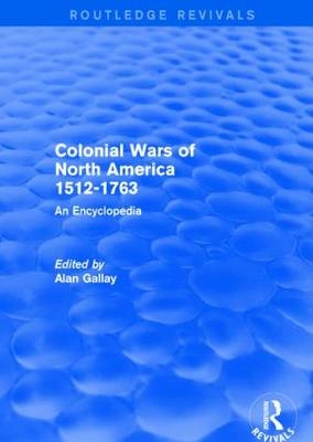 Colonial Wars of North America, 1512-1763 (Routledge Revivals) - 