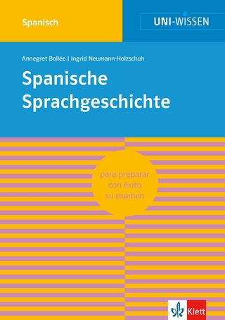 Uni-Wissen Spanische Sprachgeschichte - Annegret Bollée; Ingrid Neumann-Holzschuh