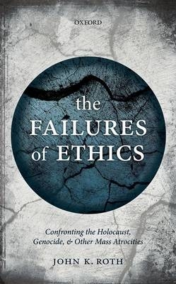 Failures of Ethics -  John K. Roth