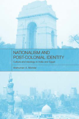 Nationalism and Post-Colonial Identity - Anshuman A Mondal