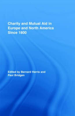 Charity and Mutual Aid in Europe and North America since 1800 - Paul Bridgen; Bernard Harris