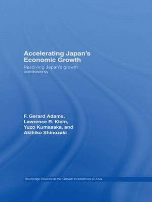Accelerating Japan's Economic Growth - F. Gerard Adams; Shinozaki Akihiko; Lawrence R. Klein; Kumasaka Yuzo
