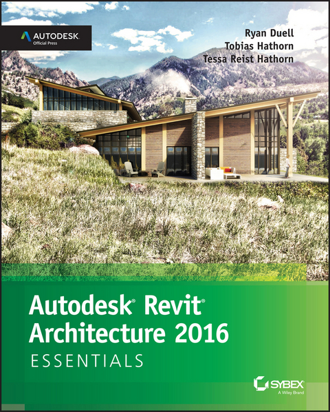 Autodesk Revit Architecture 2016 Essentials -  Ryan Duell,  Tessa Reist Hathorn,  Tobias Hathorn