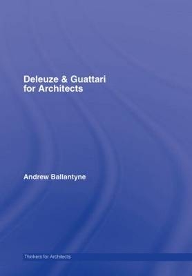 Deleuze & Guattari for Architects - Andrew Ballantyne