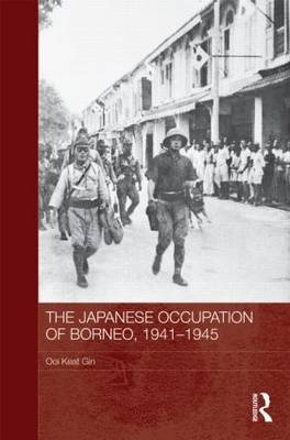 Japanese Occupation of Borneo, 1941-45 - Ooi Keat Gin