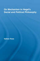 On Mechanism in Hegel's Social and Political Philosophy - Nathan Ross