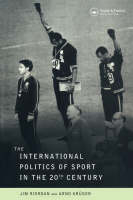 International Politics of Sport in the Twentieth Century - Jim Riordan; Professor Jim Riordan