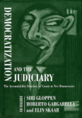Democratization and the Judiciary - Roberto Gargarella; Siri Gloppen; Elin Skaar
