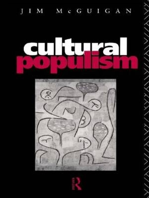 Cultural Populism - Jim McGuigan; Dr Jim Mcguigan