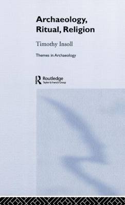 Archaeology, Ritual, Religion - Timothy Insoll