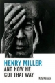 Henry Miller and How He Got That Way - Katy Masuga