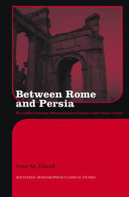 Between Rome and Persia - Peter Edwell
