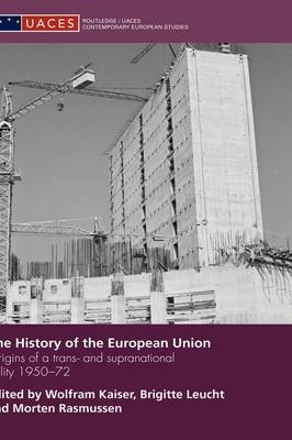 History of the European Union - Wolfram Kaiser; Brigitte Leucht; Morten Rasmussen