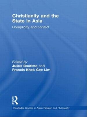 Christianity and the State in Asia - Julius Bautista; Francis Khek Gee Lim