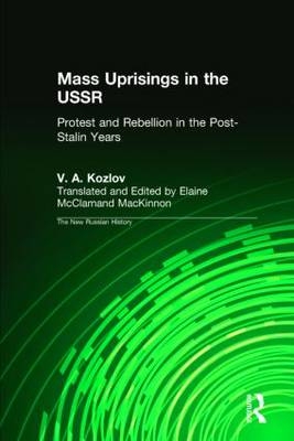 Mass Uprisings in the USSR - V. A. Kozlov; Elaine McClarnand