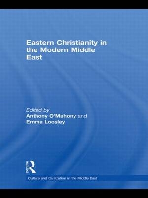 Eastern Christianity in the Modern Middle East - Emma Loosley; Anthony O'Mahony