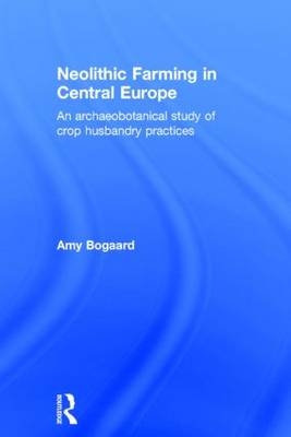 Neolithic Farming in Central Europe - Amy Bogaard