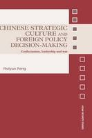 Chinese Strategic Culture and Foreign Policy Decision-Making - Huiyun Feng