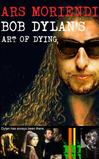 Ars Moriendi - Bob Dylan?s Art of Dying - Udo Glanz; Bob Joblin