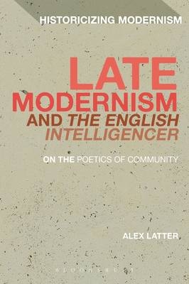 Late Modernism and 'The English Intelligencer' - Latter Alex Latter