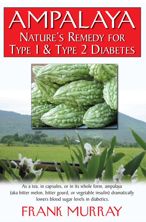 Ampalaya : Natures Remedy for Type 1 & Type 2 Diabetes -  Frank Murray