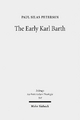 The Early Karl Barth: Historical Contexts and Intellectual Formation 1905-1935 (Beiträge zur historischen Theologie, Band 184)