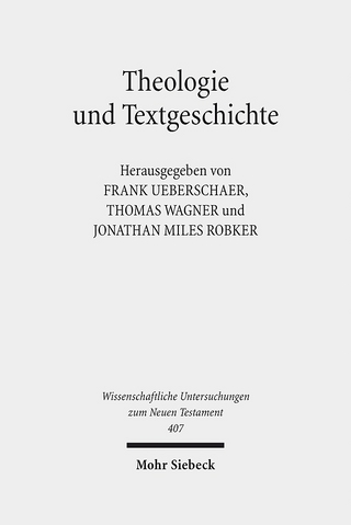 Theologie und Textgeschichte - Frank Ueberschaer; Thomas Wagner; Jonathan Miles Robker