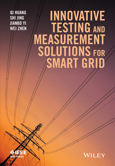 Innovative Testing and Measurement Solutions for Smart Grid -  Qi Huang,  Shi Jing,  Jianbo Yi,  Wei Zhen