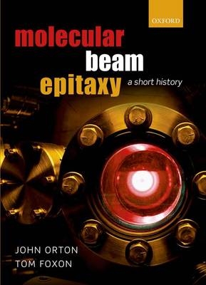 Molecular Beam Epitaxy -  Tom Foxon,  John Orton