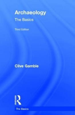 Archaeology: The Basics - Clive Gamble