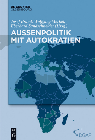 Außenpolitik mit Autokratien - Josef Braml; Wolfgang Merkel; Eberhard Sandschneider