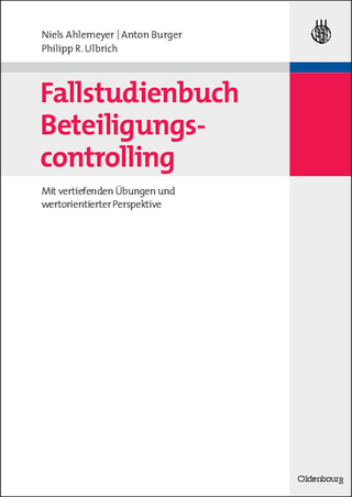 Fallstudienbuch Beteiligungscontrolling - Niels Ahlemeyer; Anton Burger; Philipp Ulbrich