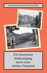 Ein historischer Spaziergang durch unser schönes Ennepetal - Hans Hermann Pöpsel, Helma Fischer-Pöpsel