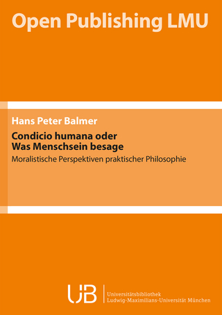 Condicio humana oder Was Menschsein besage - Hans Peter Balmer