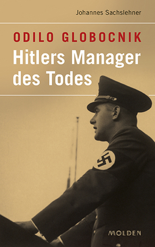 Odilo Globocnik: Hitlers Manager des Todes