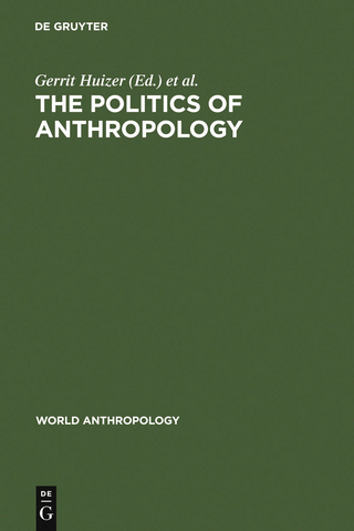 The Politics of Anthropology - Gerrit Huizer; Bruce Mannheim