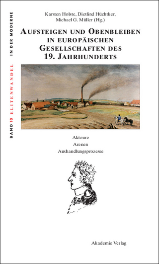 Aufsteigen und Obenbleiben in europäischen Gesellschaften des 19. Jahrhunderts - Karsten Holste; Dietlind Hüchtker; Michael G. Müller