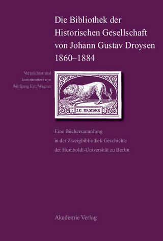 Die Bibliothek der Historischen Gesellschaft von Johann Gustav Droysen 1860-1884 - Wolfgang Eric Wagner