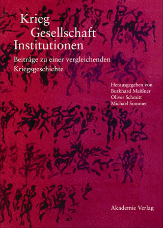 Krieg - Gesellschaft - Institutionen - Burkhard Meißner; Oliver Schmitt; Michael Sommer