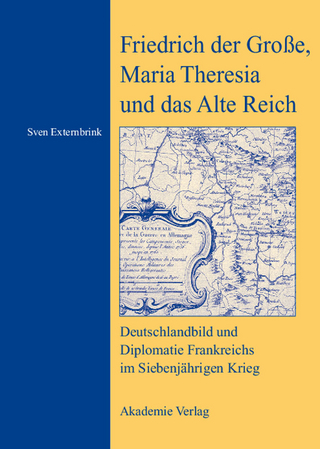 Friedrich der Große, Maria Theresia und das Alte Reich - Sven Externbrink