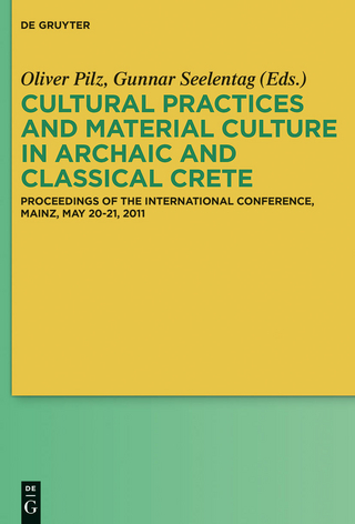 Cultural Practices and Material Culture in Archaic and Classical Crete - Oliver Pilz; Gunnar Seelentag