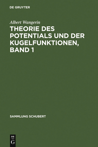 Theorie des Potentials und der Kugelfunktionen, Band 1 - Albert Wangerin