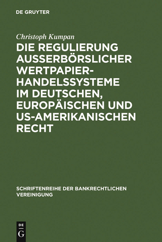 Die Regulierung außerbörslicher Wertpapierhandelssysteme im deutschen, europäischen und US-amerikanischen Recht - Christoph Kumpan
