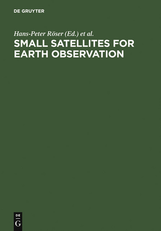 Small Satellites for Earth Observation - Hans-Peter Röser; Rainer Sandau; Arnoldo Valenzuela