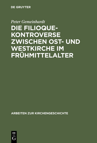 Die Filioque-Kontroverse zwischen Ost- und Westkirche im Frühmittelalter - Peter Gemeinhardt