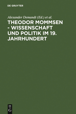 Theodor Mommsen - Wissenschaft und Politik im 19. Jahrhundert - Alexander Demandt; Andreas Goltz; Heinrich Schlange-Schöningen