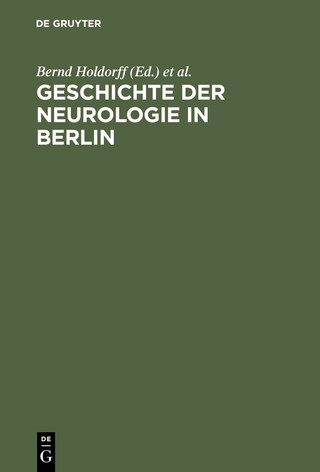 Geschichte der Neurologie in Berlin - Bernd Holdorff; Rolf Winau